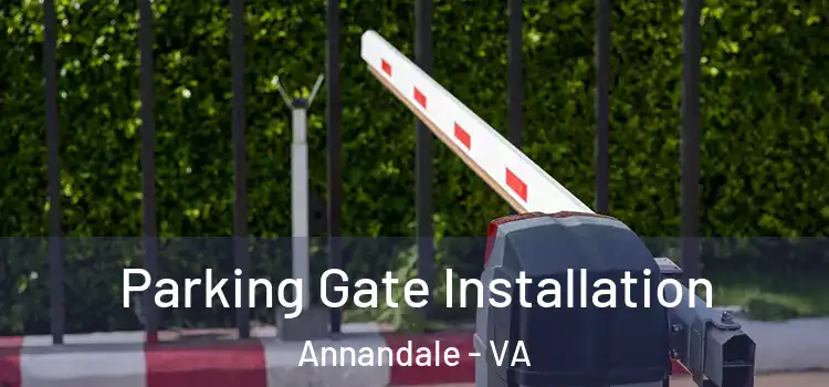 Parking Gate Installation Annandale - VA